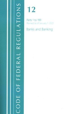 Code of Federal Regulations, Title 12 Banks and Banking 1-199, Revised as of January 1, 2021 1