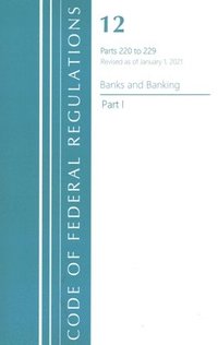 bokomslag Code of Federal Regulations, Title 12 Banks and Banking 220-229, Revised as of January 1, 2021