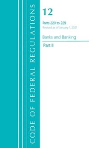 bokomslag Code of Federal Regulations, Title 12 Banks and Banking 220-229, Revised as of January 1, 2021