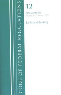 bokomslag Code of Federal Regulations, Title 12 Banks and Banking 230-299, Revised as of January 1, 2021