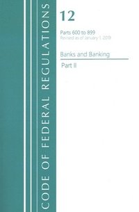 bokomslag Code of Federal Regulations, Title 12 Banks and Banking 600-899, Revised as of January 1, 2021