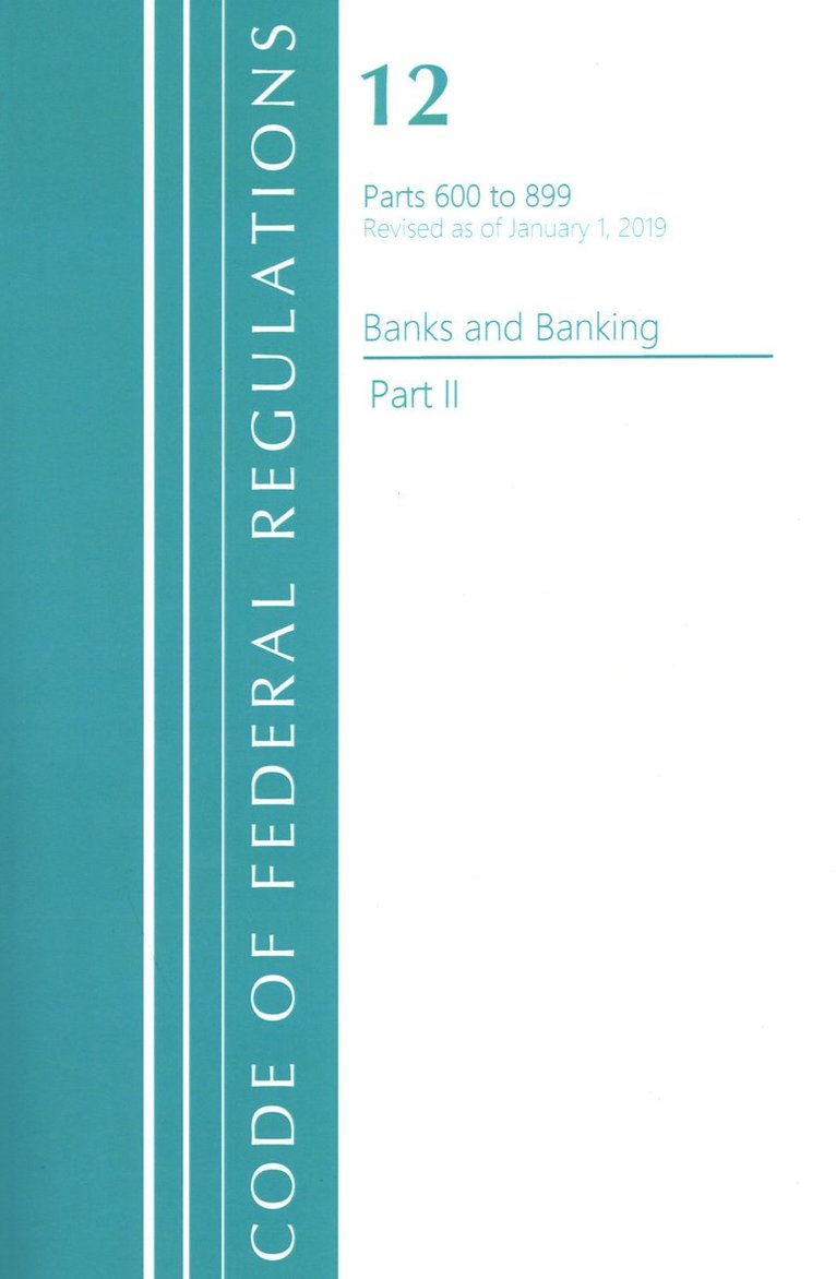 Code of Federal Regulations, Title 12 Banks and Banking 600-899, Revised as of January 1, 2021