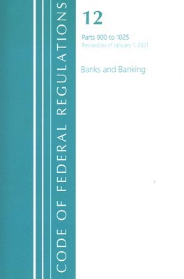 bokomslag Code of Federal Regulations, Title 12 Banks and Banking 900-1025, Revised as of January 1, 2021