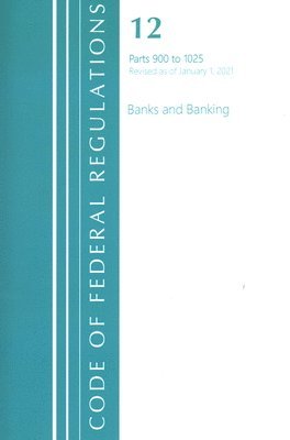 Code of Federal Regulations, Title 12 Banks and Banking 900-1025, Revised as of January 1, 2021