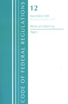 Code of Federal Regulations, Title 12 Banks and Banking 1026-1099, Revised as of January 1, 2021 1