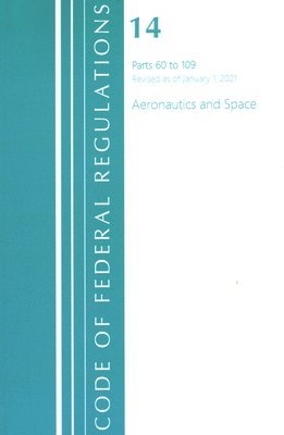 bokomslag Code of Federal Regulations, Title 14 Aeronautics and Space 60-109, Revised as of January 1, 2021