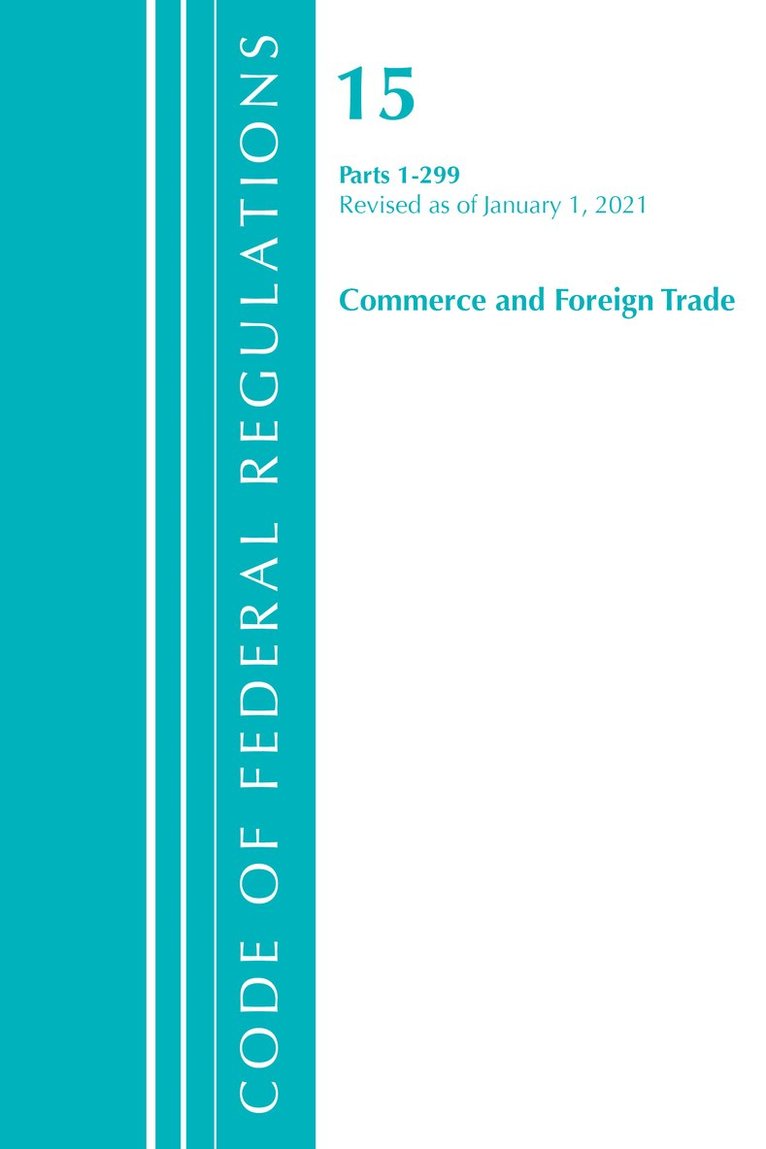 Code of Federal Regulations, Title 15 Commerce and Foreign Trade 1-299, Revised as of January 1, 2021