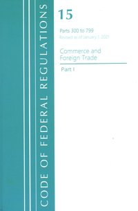 bokomslag Code of Federal Regulations, Title 15 Commerce and Foreign Trade 300-799, Revised as of January 1, 2021