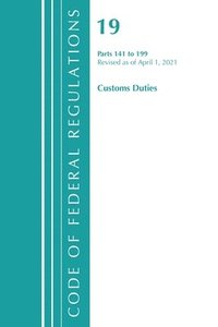 bokomslag Code of Federal Regulations, Title 19 Customs Duties 141-199, Revised as of April 1, 2021