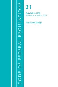 bokomslag Code of Federal Regulations, Title 21 Food and Drugs 800-1299, Revised as of April 1, 2021