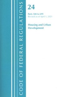 bokomslag Code of Federal Regulations, Title 24 Housing and Urban Development 500-699, Revised as of April 1, 2020