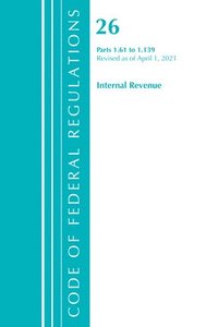 bokomslag Code of Federal Regulations, Title 26 Internal Revenue 1.61-1.139, Revised as of April 1, 2021