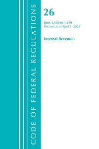 bokomslag Code of Federal Regulations, Title 26 Internal Revenue 1.140-1.169, Revised as of April 1, 2021