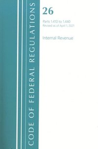 bokomslag Code of Federal Regulations, Title 26 Internal Revenue 1.410-1.440, Revised as of April 1, 2021