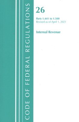 bokomslag Code of Federal Regulations, Title 26 Internal Revenue 1.441-1.500, Revised as of April 1, 2021