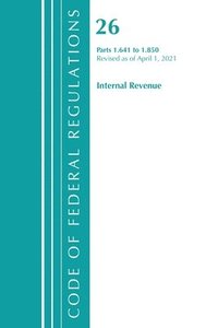 bokomslag Code of Federal Regulations, Title 26 Internal Revenue 1.641-1.850, Revised as of April 1, 2021