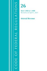 bokomslag Code of Federal Regulations, Title 26 Internal Revenue 1.908-1.1000, Revised as of April 1, 2021