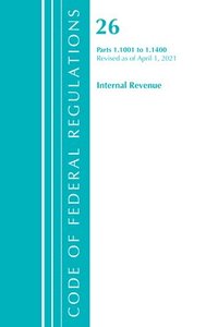 bokomslag Code of Federal Regulations, Title 26 Internal Revenue 1.1001-1.1400, Revised as of April 1, 2021
