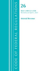 bokomslag Code of Federal Regulations, Title 26 Internal Revenue 1.1401-1.1550, Revised as of April 1, 2021