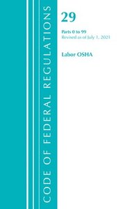 bokomslag Code of Federal Regulations, Title 29 Labor/OSHA 0-99, Revised as of July 1, 2021
