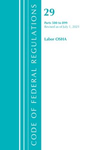 bokomslag Code of Federal Regulations, Title 29 Labor/OSHA 500-899, Revised as of July 1, 2021