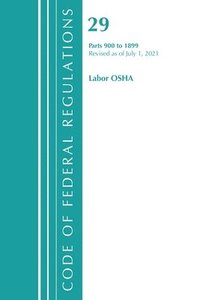 bokomslag Code of Federal Regulations, Title 29 Labor/OSHA 900-1899, Revised as of July 1, 2021