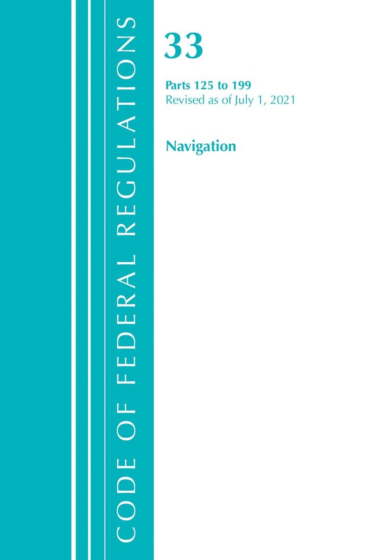 Code of Federal Regulations, Title 33 Navigation and Navigable Waters 125-199, Revised as of July 1, 2021
