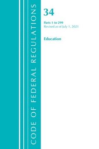 bokomslag Code of Federal Regulations, Title 34 Education 1-299, Revised as of July 1, 2021