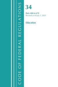bokomslag Code of Federal Regulations, Title 34 Education 400-679, Revised as of July 1, 2021