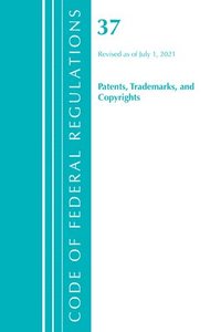 bokomslag Code of Federal Regulations, Title 37 Patents, Trademarks and Copyrights, Revised as of July 1, 2021