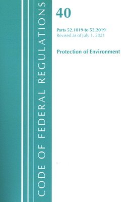 bokomslag Code of Federal Regulations, Title 40 Protection of the Environment 52.1019-52.2019, Revised as of July 1, 2021
