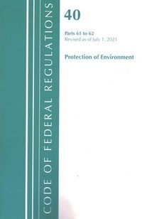 bokomslag Code of Federal Regulations, Title 40 Protection of the Environment 61-62, Revised as of July 1, 2021