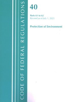 bokomslag Code of Federal Regulations, Title 40 Protection of the Environment 61-62, Revised as of July 1, 2021