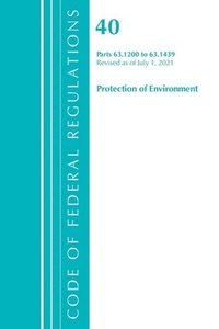 bokomslag Code of Federal Regulations, Title 40 Protection of the Environment 63.1200-63.1439, Revised as of July 1, 2021