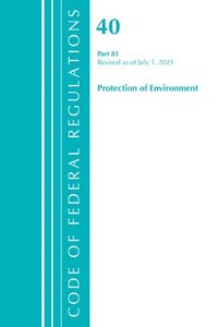 bokomslag Code of Federal Regulations, Title 40 Protection of the Environment 81, Revised as of July 1, 2021