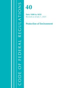 bokomslag Code of Federal Regulations, Title 40 Protection of the Environment 1000-1059, Revised as of July 1, 2021