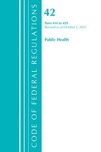 bokomslag Code of Federal Regulations, Title 42 Public Health 414-429, Revised as of October 1, 2021