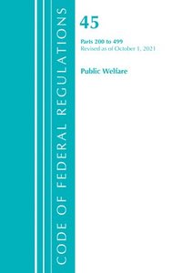 bokomslag Code of Federal Regulations, Title 45 Public Welfare 200-499, Revised as of October 1, 2021