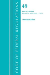 bokomslag Code of Federal Regulations, Title 49 Transportation 572-999, Revised as of October 1, 2021