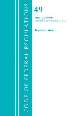 bokomslag Code of Federal Regulations, Title 49 Transportation 572-999, Revised as of October 1, 2021