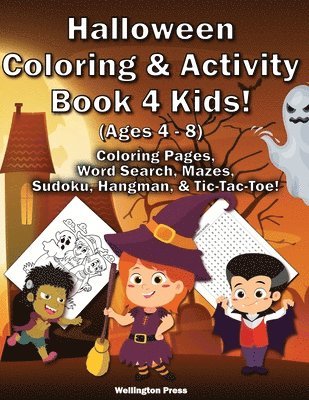 Halloween Coloring & Activity Book 4 Kids: Halloween Coloring Pages - Word Search - Mazes - Sudoku - Sugar Skulls - Hangman - Tic-Tac-Toe 1