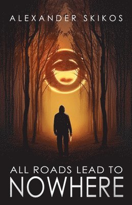 Alexander Skikos - All Roads Lead to Nowhere, Häftad