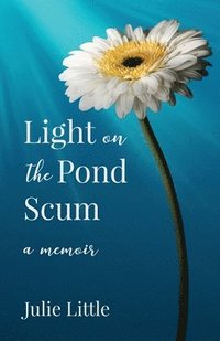 bokomslag Light on the Pond Scum: A Memoir