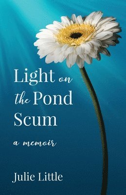 Light on the Pond Scum: A Memoir 1