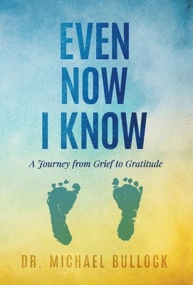 Michael Bullock - Even Now I Know, Inbunden