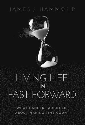 James J Hammond, James J. Hammond - Living Life in Fast Forward, Inbunden