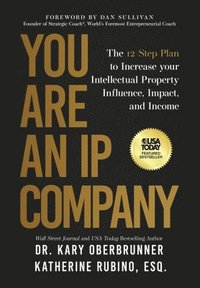 bokomslag You Are an IP Company: The 12-Step Plan to Increase Your Intellectual Property Influence, Impact, and Income