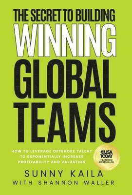 Sunny Kaila, Shannon Waller - Secret to Building Winning Global Teams, Inbunden