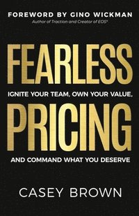 bokomslag Fearless Pricing: Ignite Your Team, Own Your Value, and Command What You Deserve