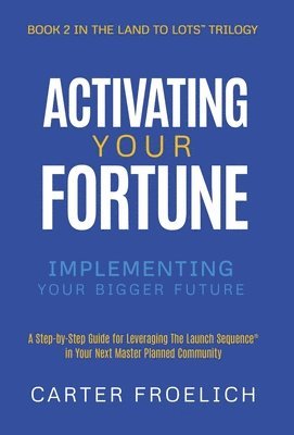 Carter Froelich - Activating Your Fortune, Inbunden